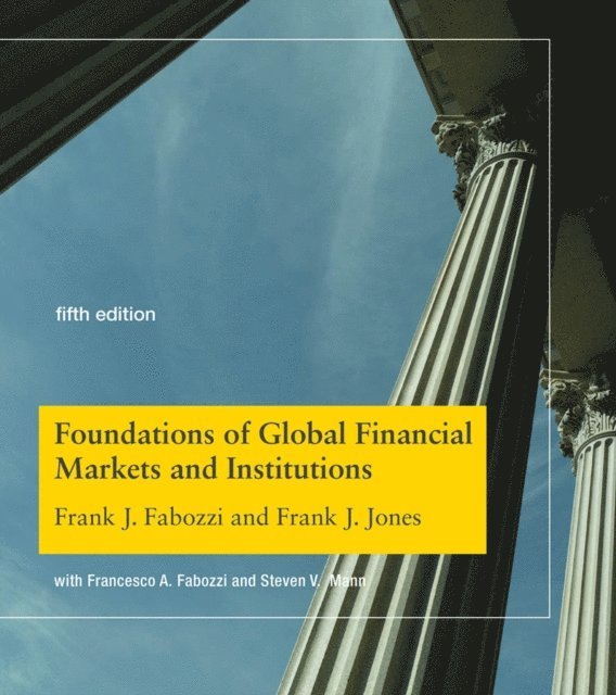 Frank J. Jones, Frank J. Fabozzi - Foundations of Global Financial Markets and Institutions, fifth edition, E-bok