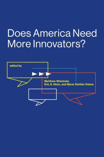 Marie Stettler Kleine, Eric S. Hintz, Matthew Wisnioski - Does America Need More Innovators?, E-bok