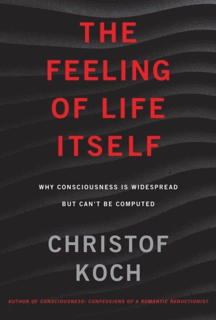 Christof Koch - Feeling of Life Itself, E-bok