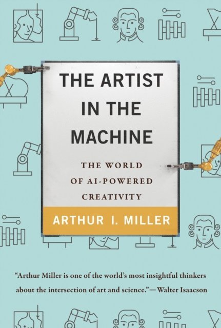 Arthur I. Miller - Artist in the Machine, E-bok