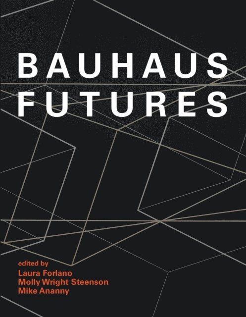 Mike Ananny, Molly Wright Steenson, Laura Forlano - Bauhaus Futures, E-bok