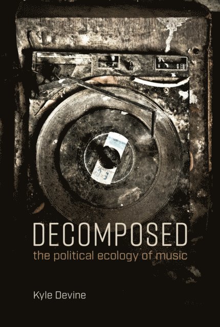 Kyle Devine - Decomposed, E-bok