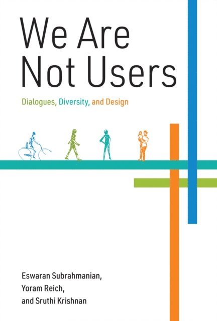 Sruthi Krishnan, Yoram Reich, Eswaran Subrahmanian - We Are Not Users, E-bok