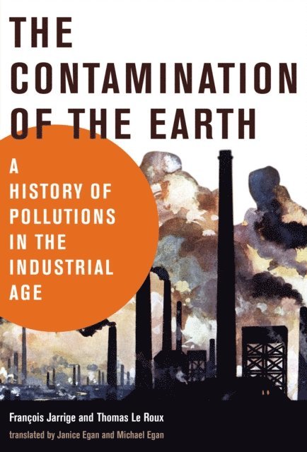 Thomas Le Roux, Francois Jarrige - Contamination of the Earth, E-bok