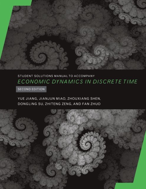 Zhiteng Zeng, Dongling Su, Zhouxiang Shen, Jianjun Miao, Yue Jiang - Student Solutions Manual to Accompany Economic Dynamics in Discrete Time, secondedition, E-bok