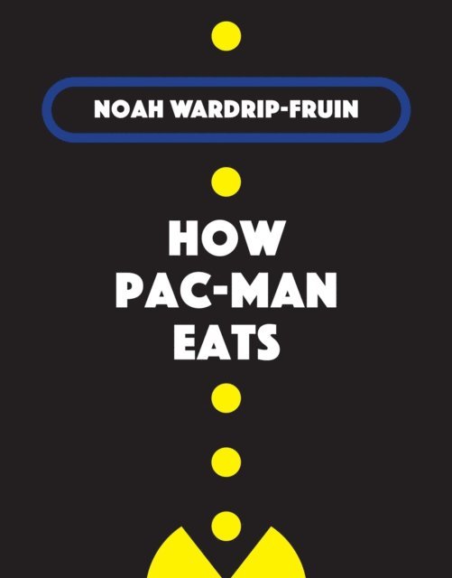 Noah Wardrip-Fruin - How Pac-Man Eats, E-bok
