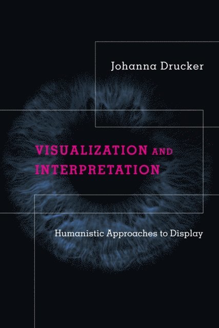 Johanna Drucker - Visualization and Interpretation, E-bok
