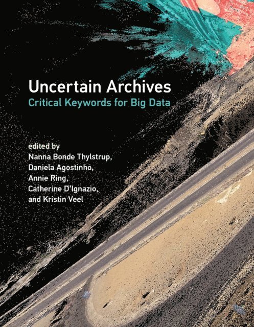 Kristin Veel, Catherine D'Ignazio, Annie Ring, Daniela Agostinho, Nanna Bonde Thylstrup - Uncertain Archives, E-bok