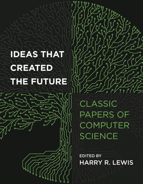 Harry R. Lewis - Ideas That Created the Future, E-bok