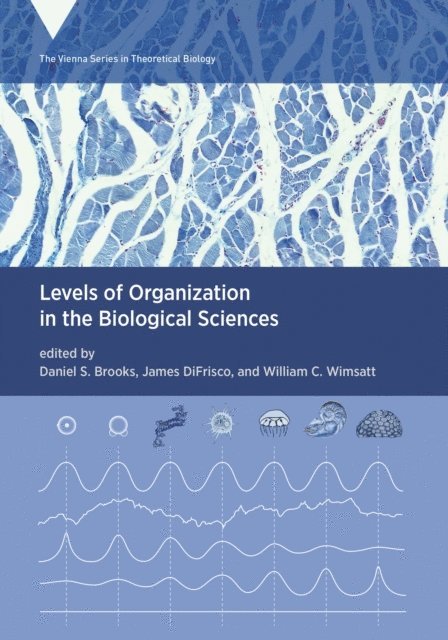 William C. Wimsatt, James DiFrisco, Daniel S. Brooks - Levels of Organization in the Biological Sciences, E-bok