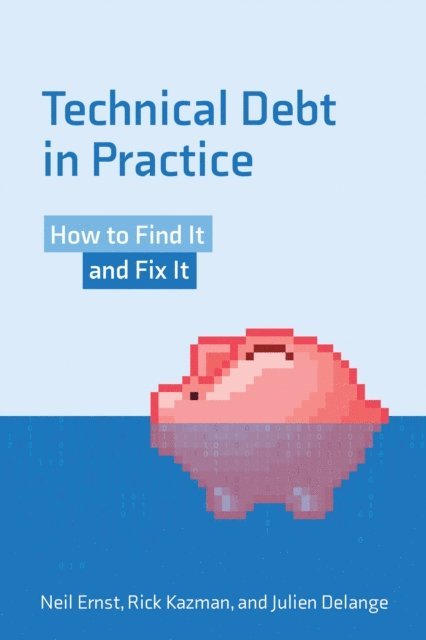 Julien Delange, Rick Kazman, Neil Ernst - Technical Debt in Practice, E-bok