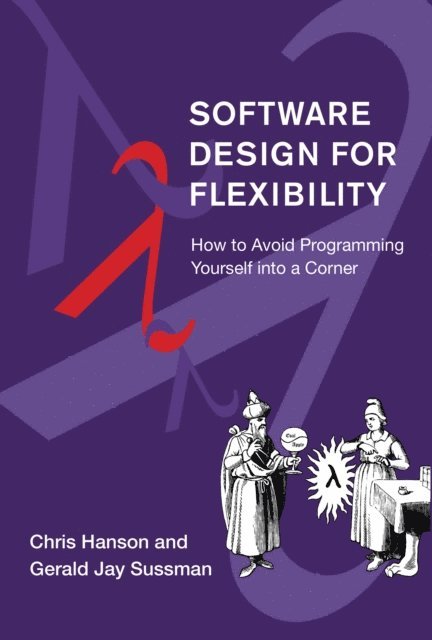 Gerald Jay Sussman, Chris Hanson - Software Design for Flexibility, E-bok