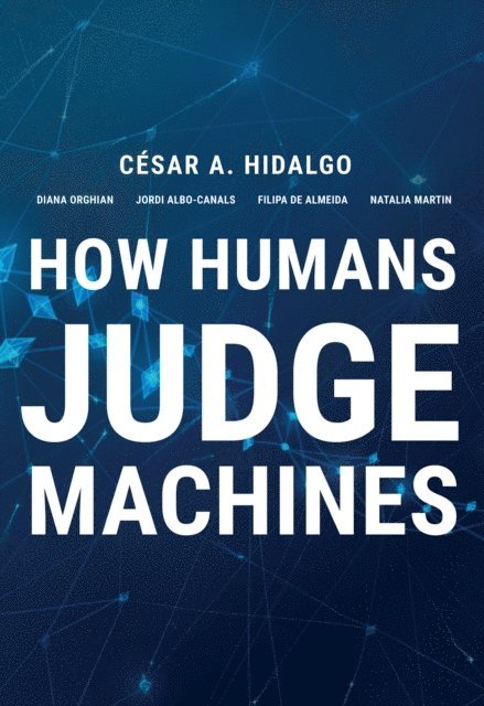 Natalia Martin, Filipa De Almeida, Jordi Albo Canals, Diana Orghian, Cesar A. Hidalgo - How Humans Judge Machines, E-bok