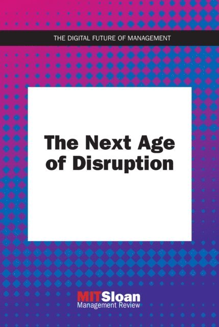 MIT Sloan Management Review - Next Age of Disruption, E-bok. Tillgänglighet: Lägg i varukorg
