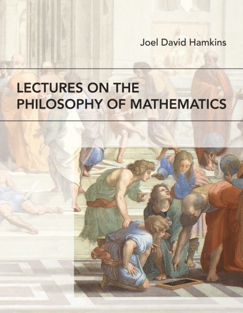 Joel David Hamkins - Lectures on the Philosophy of Mathematics, E-bok