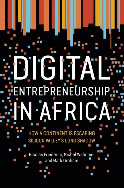 Mark Graham, Michel Wahome, Nicolas Friederici - Digital Entrepreneurship in Africa, E-bok