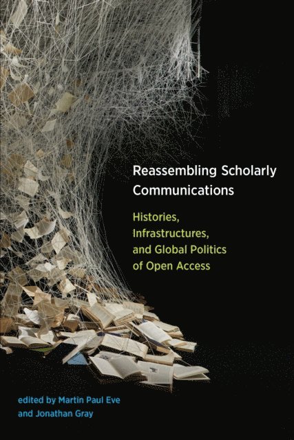 Jonathan Gray, Martin Paul Eve - Reassembling Scholarly Communications, E-bok