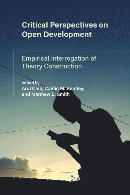 Matthew L. Smith, Caitlin M. Bentley, Arul Chib - Critical Perspectives on Open Development, E-bok