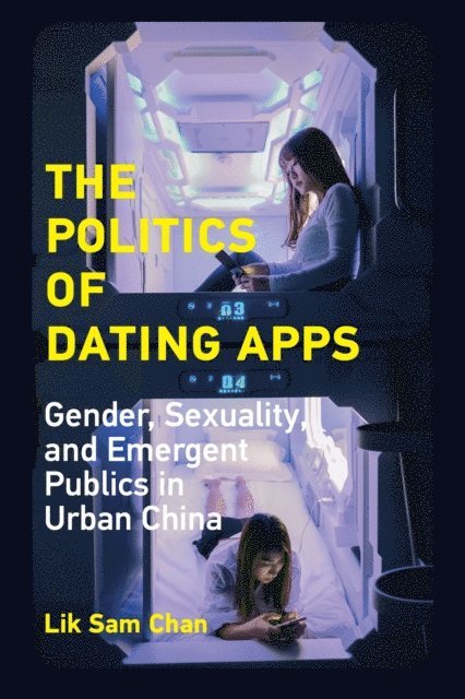 Lik Sam Chan - Politics of Dating Apps, E-bok