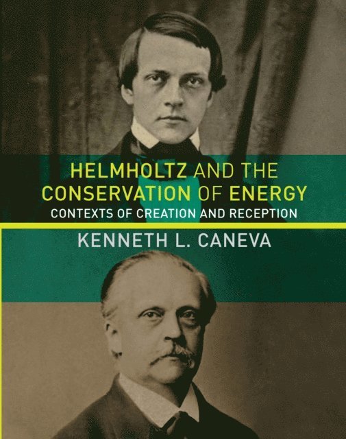 Kenneth L. Caneva - Helmholtz and the Conservation of Energy, E-bok
