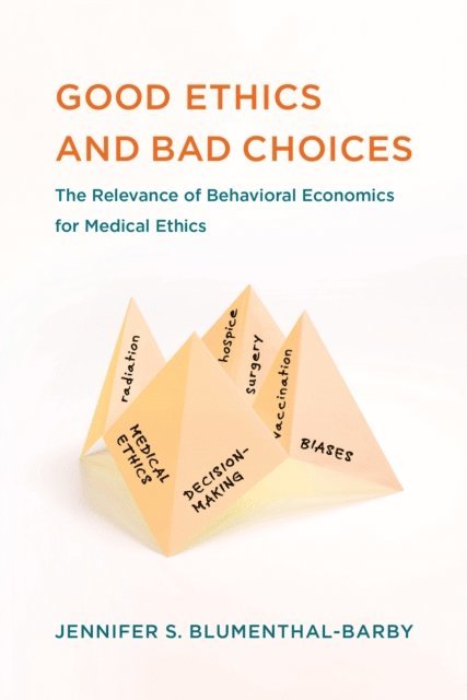 Jennifer S. Blumenthal-Barby - Good Ethics and Bad Choices, E-bok