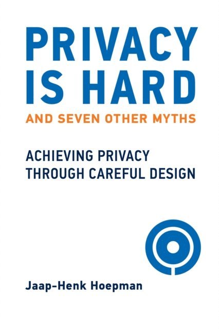Jaap-Henk Hoepman - Privacy Is Hard and Seven Other Myths, E-bok