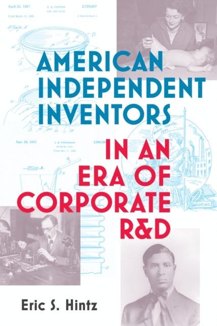 Eric S. Hintz - American Independent Inventors in an Era of Corporate R&D, E-bok