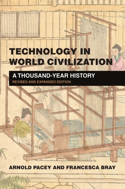 Francesca Bray, Arnold Pacey - Technology in World Civilization, revised and expanded edition, E-bok
