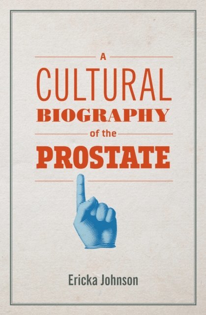 Ericka Johnson - Cultural Biography of the Prostate, E-bok