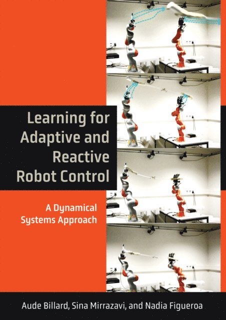 Nadia Figueroa, Sina Mirrazavi, Aude Billard - Learning for Adaptive and Reactive Robot Control, E-bok