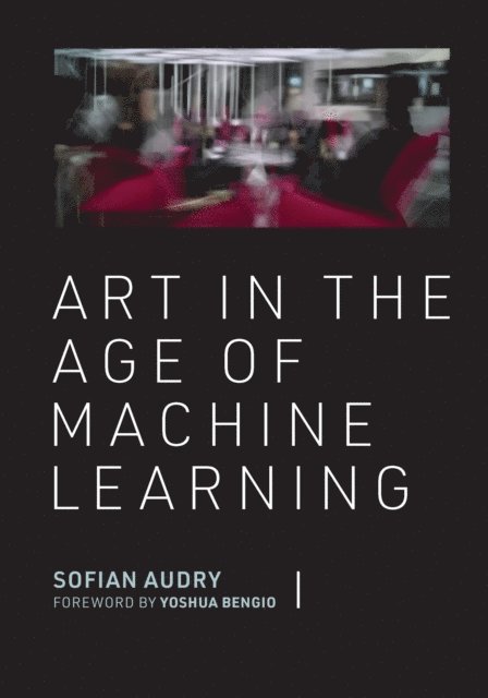 Sofian Audry - Art in the Age of Machine Learning, E-bok