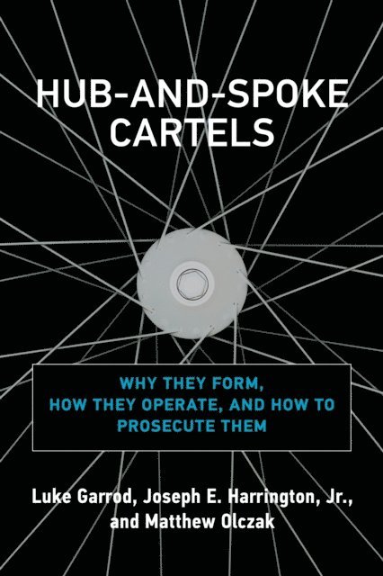 Matthew Olczak, Jr. Joseph E. Harrington, Luke Garrod - Hub-and-Spoke Cartels, E-bok
