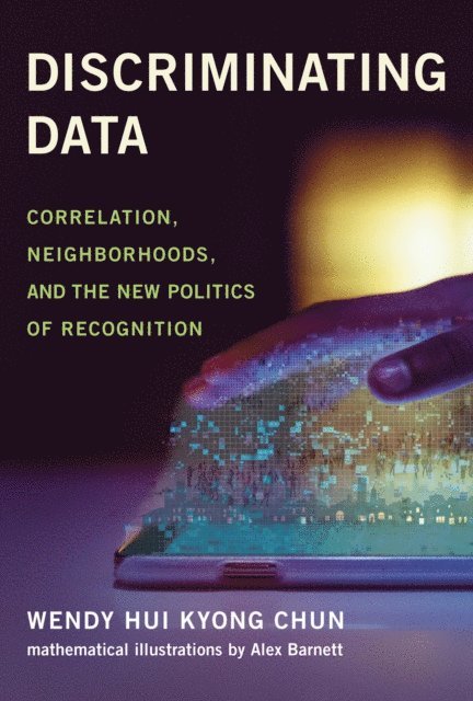 Wendy Hui Kyong Chun - Discriminating Data, E-bok