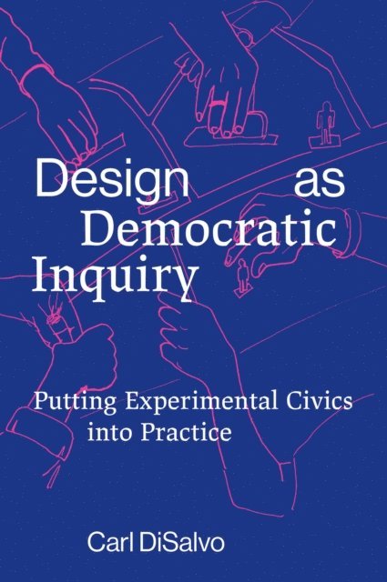 Carl Disalvo - Design as Democratic Inquiry, E-bok