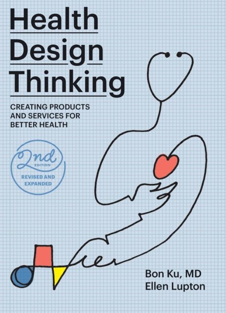 Ellen Lupton, Bon Ku - Health Design Thinking, second edition, E-bok