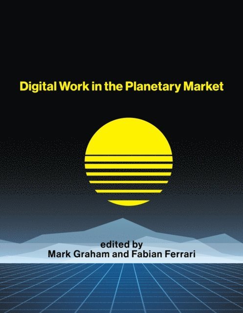 Fabian Ferrari, Mark Graham - Digital Work in the Planetary Market, E-bok