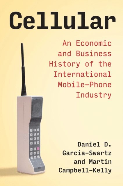 Martin Campbell-Kelly, Daniel D. Garcia-Swartz - Cellular, E-bok