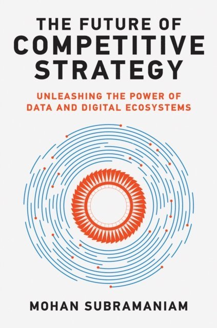 Mohan Subramaniam - Future of Competitive Strategy, E-bok