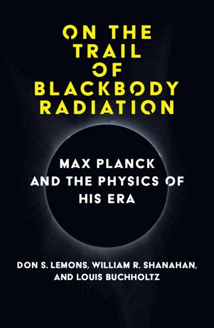 Louis J. Buchholtz, William R. Shanahan, Don S. Lemons - On the Trail of Blackbody Radiation, E-bok