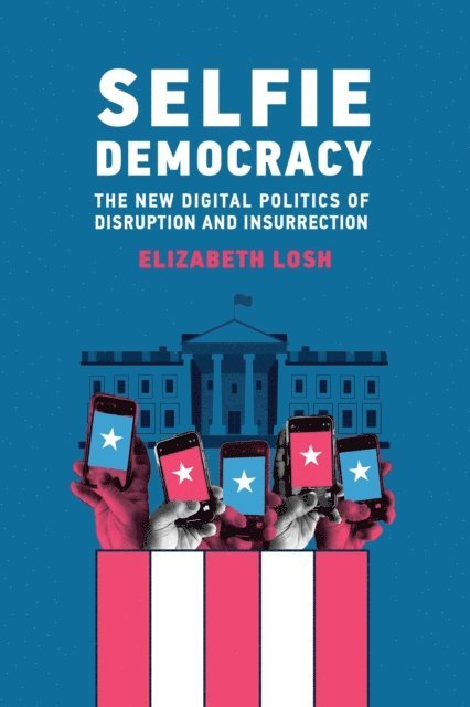 Elizabeth Losh - Selfie Democracy, E-bok