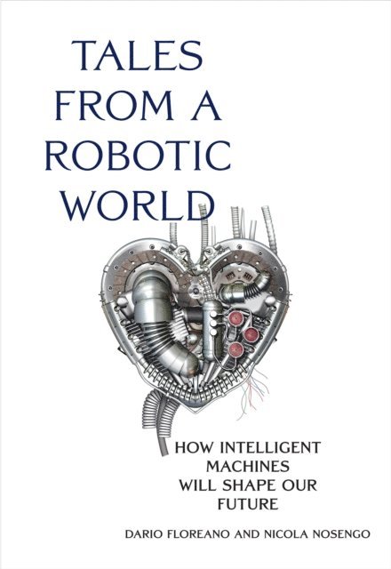 Nicola Nosengo, Dario Floreano - Tales from a Robotic World, E-bok