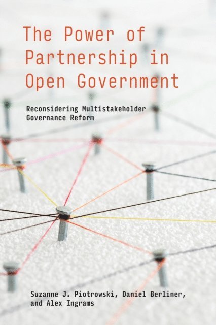 Alex Ingrams, Daniel Berliner, Suzanne J. Piotrowski - Power of Partnership in Open Government, E-bok