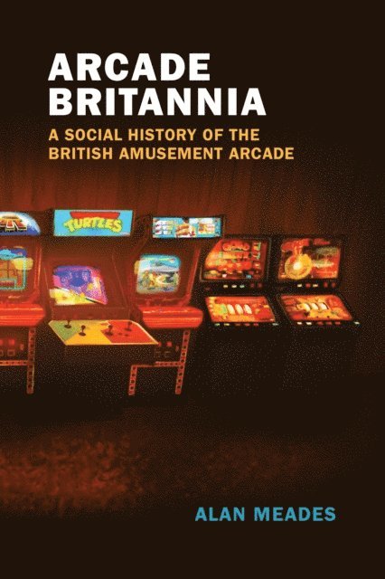 Alan Meades - Arcade Britannia, E-bok