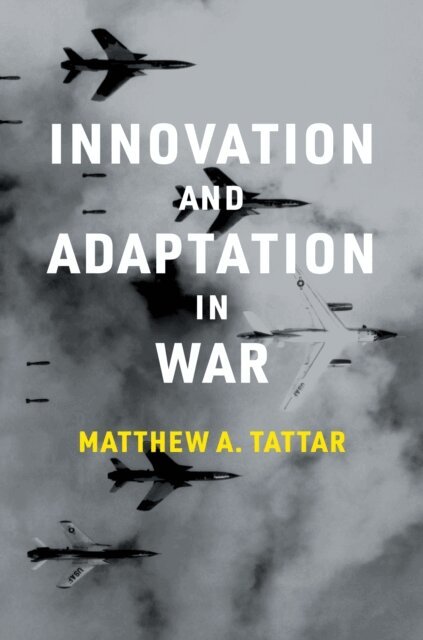 Matthew A. Tattar - Innovation and Adaptation in War, E-bok