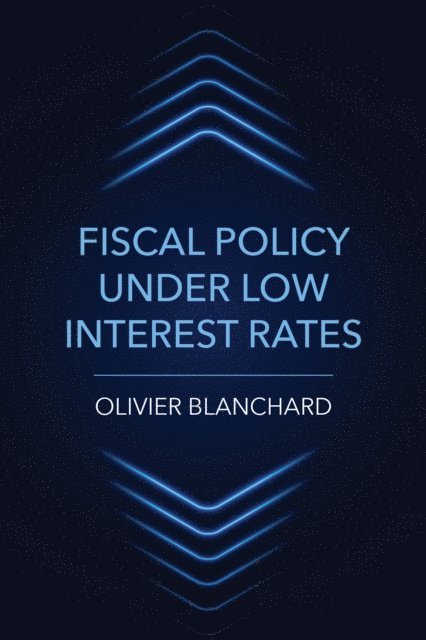 Olivier Blanchard - Fiscal Policy under Low Interest Rates, E-bok
