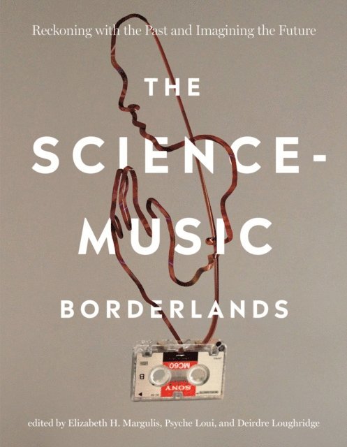 Deirdre Loughridge, Psyche Loui, Elizabeth H. Margulis - Science-Music Borderlands, E-bok