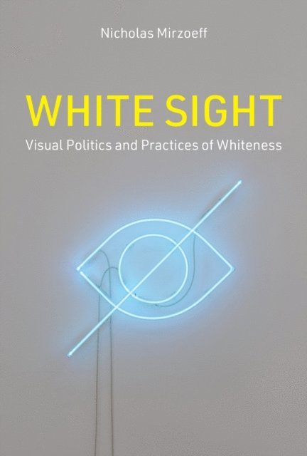 Nicholas Mirzoeff - White Sight, E-bok