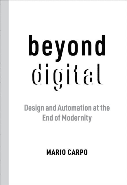 Mario Carpo - Beyond Digital, E-bok
