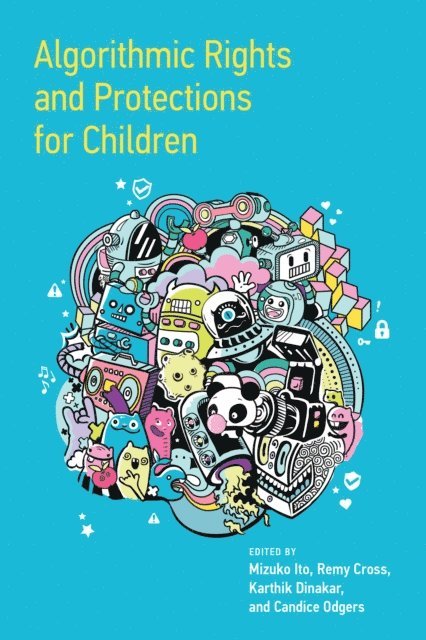 Candice Odgers, Karthik Dinakar, Remy Cross, Mizuko Ito - Algorithmic Rights and Protections for Children, E-bok