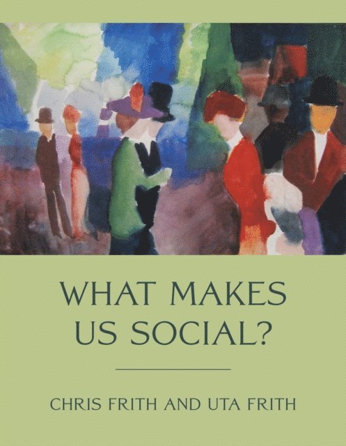 Uta Frith, Chris Frith - What Makes Us Social?, E-bok